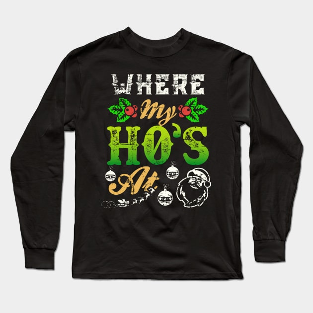 Where My Hos At Santa Funny Christmas Long Sleeve T-Shirt by MedleyDesigns67